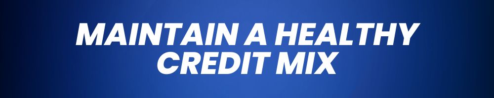 Maintain a healthy credit mix